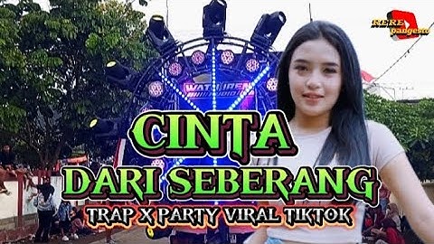 DJ CINTA DARI SEBERANG// TRAP X PARTY FULL BASS VIRAL TIKTOK