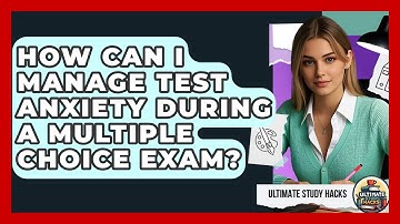 How Can I Manage Test Anxiety During A Multiple Choice Exam? - Ultimate Study Hacks