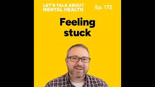 Let's Talk About... Feeling Stuck (Episode 172)