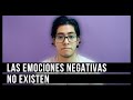 LAS EMOCIONES NEGATIVAS NO EXISTEN