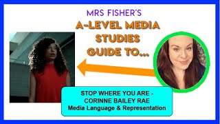 A Level Media - Stop Where You Are by Corinne Bailey Rae - Media Language & Representation