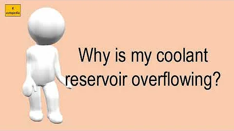 Why Is My Coolant Reservoir Overflowing?