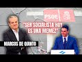 Marcos de Quinto: "Ser socialista hoy es una memez"