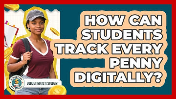 How Can Students Track Every Penny Digitally? - Budgeting as a Student