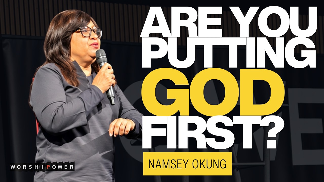 Are You Putting God First? | Namsey Okung | WORSHIPOWER TORONTO