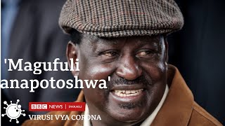 ''Rais wa Tanzania John  Magufuli anashauriwa vibaya kuhusu Corona'' Raila Odinga