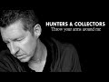 Hunters &amp; Collectors - Throw your arms around me
