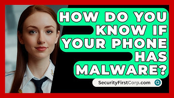How Do You Know If Your Phone Has Malware? - SecurityFirstCorp.com