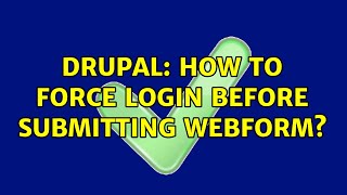 Drupal: How to force login before submitting webform? (2 Solutions!!)