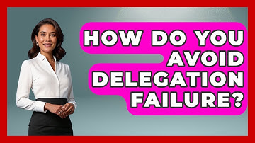 How Do You Avoid Delegation Failure? - The Time Management Pro