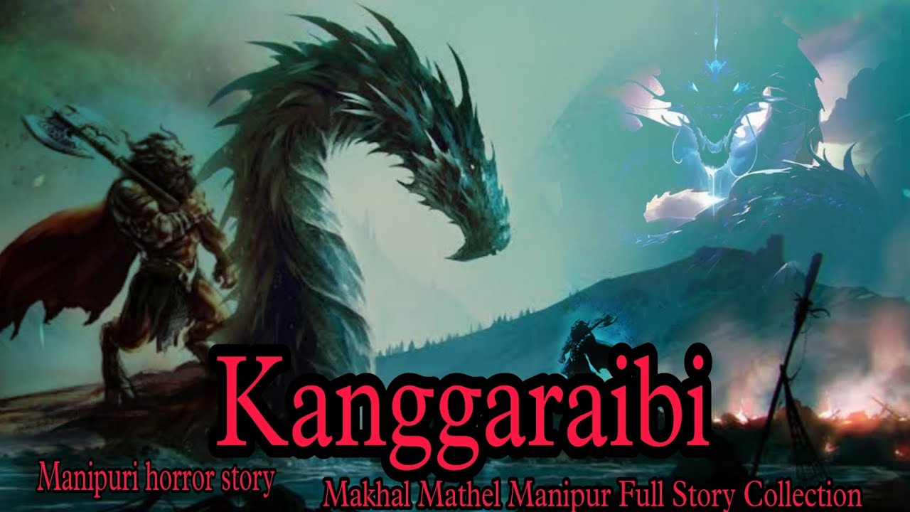 Kanggaraibi || Manipuri horror story || Makhal Mathel Manipur full Story collection