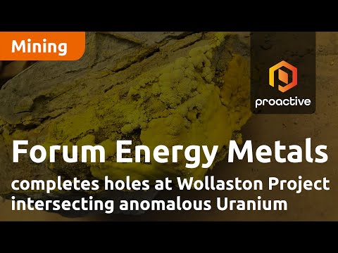 Forum Energy Metals completes seven holes at Wollaston project, intersecting anomalous uranium