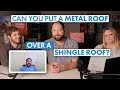 Can You Put a Metal Roof Over a Shingle Roof?