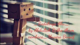 Musikalisasi puisi 'Bodohnya Aku'/cipt.Abdullah Ridho Ilham/pengisi : Munira Binsef