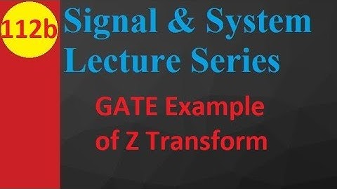 2. Z Transform GATE Example with Solutions in Signals and Systems