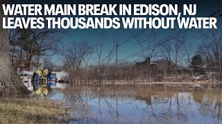Water main break in Edison, NJ leaves thousands without water