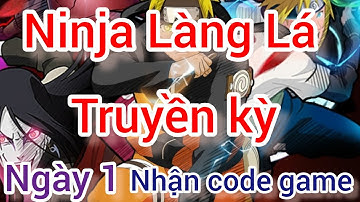 [Ninja Làng Lá Truyền Kỳ] Ngày 1 :Ngày đầu trải nghiệm game và cách nhập code game .