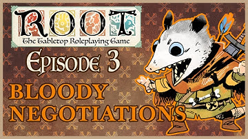 Root RPG - Episode 3 | Bloody Negotiations