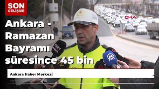 Ankara - Ramazan Bayramı Süresince 45 Bin 694 Polis Görev Yapacak
