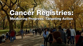 Cancer Registries: Measuring Progress. Targeting Action.