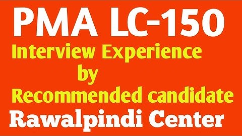 PMA LC-150 | Initial Interview Experience| Rawalpindi Center | Recommended candidate|