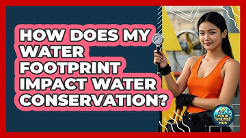 How Does My Water Footprint Impact Water Conservation? - Your Utilities Hub