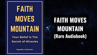 Faith Moves Mountain - Your Belief is The Secret of Miracles Audiobook