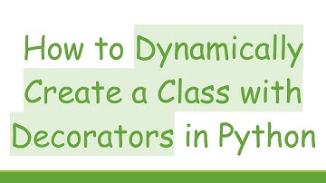 How to Dynamically Create a Class with Decorators in Python