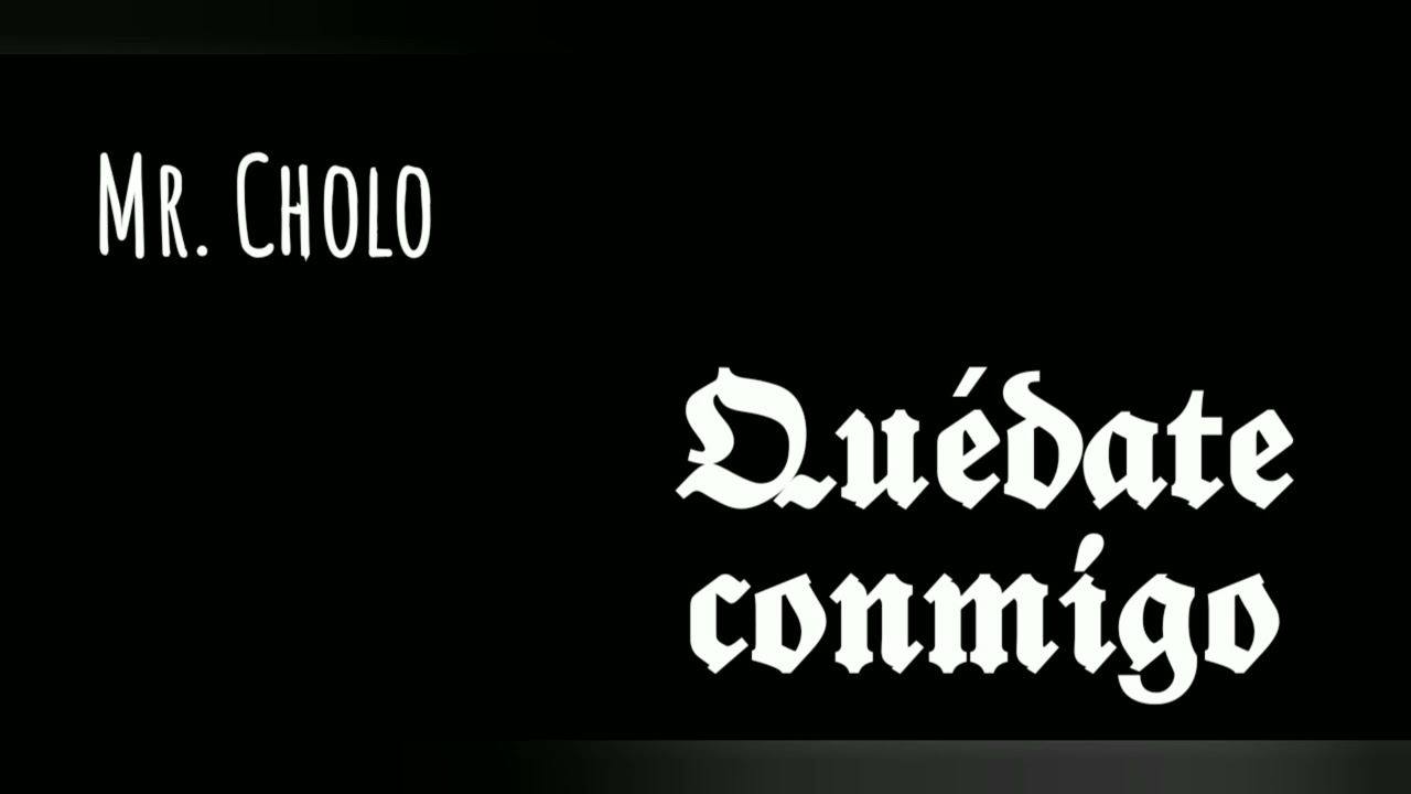Mr. Cholo - Quédate conmigo ❤️