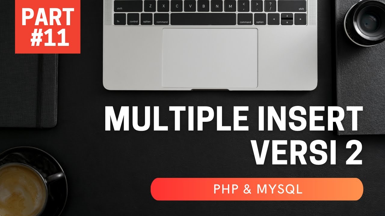 PART #11 | PHP + MYSQL - MULTIPLE INSERT VERSI 2 (Studi Kasus Input ...