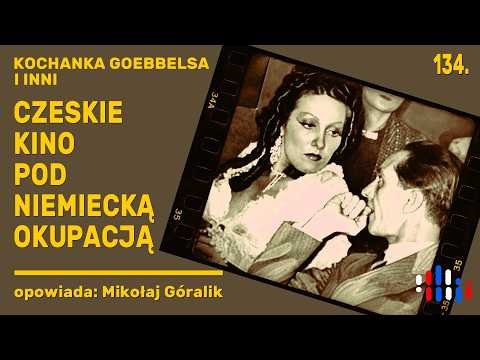 Kochanka Goebbelsa i wojna komików. Czeskie kino pod niemiecką okupacją | opowiada: Mikołaj Góralik
