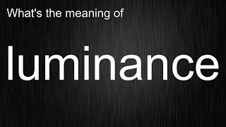 Sound Smart - Learn How to Use luminance in English Sentences