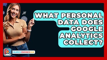 What Personal Data Does Google Analytics Collect? - SearchEnginesHub.com