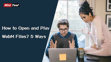 How to Open and Play WebM Files? 5 Ways