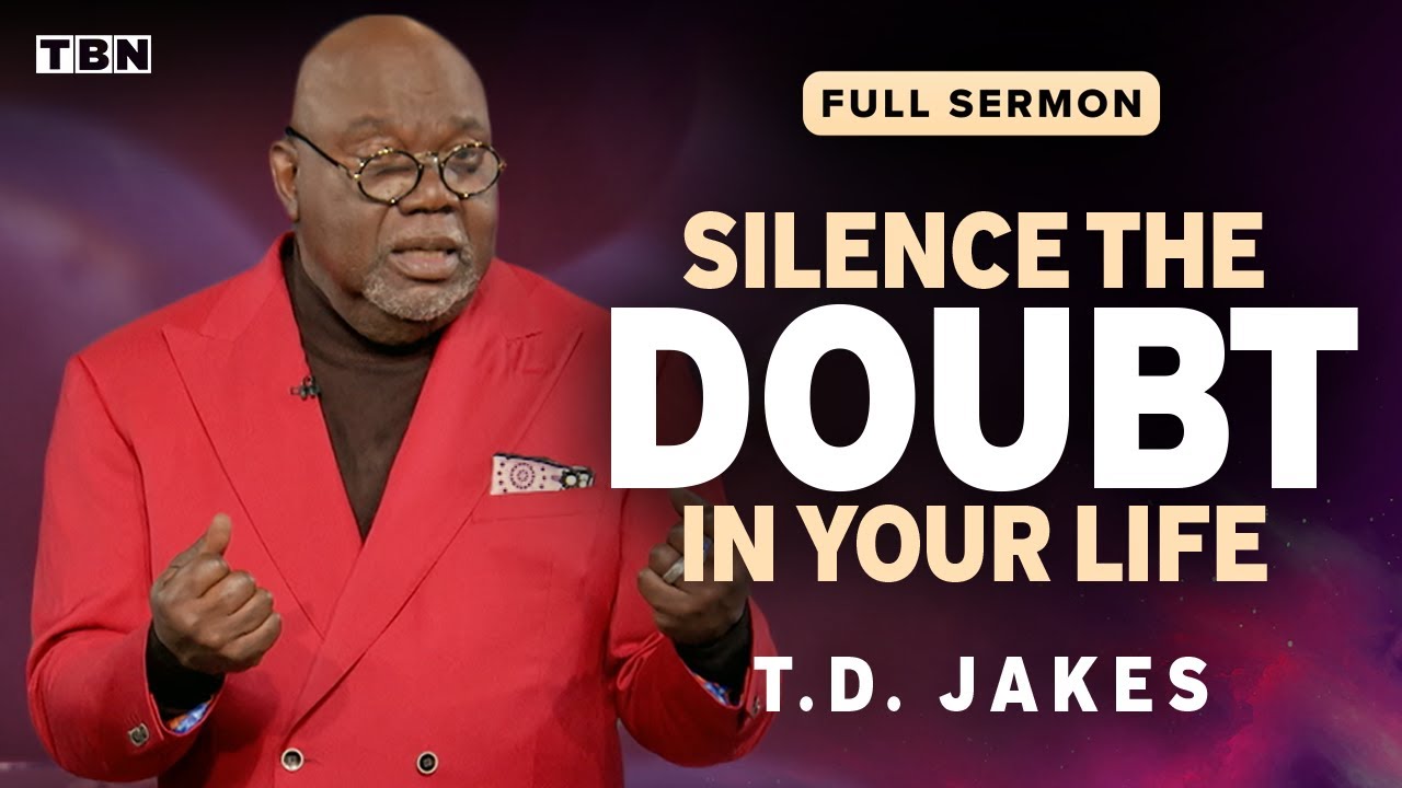 T.D. Jakes: Don't Let Doubt Keep You from Your Destiny! | Full Sermons on TBN