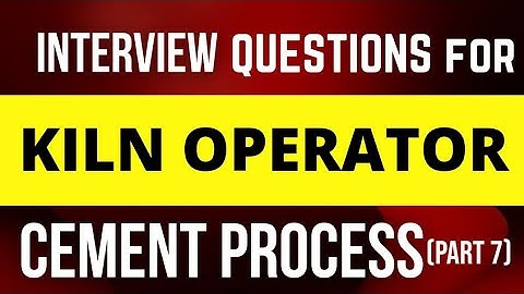 Interview Questions for CCR Kiln operator Cement process part 7