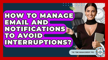 How To Manage Email And Notifications To Avoid Interruptions? - The Time Management Pro