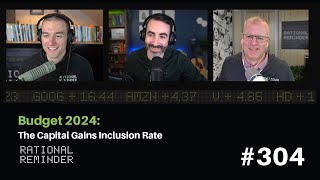 Budget 2024: The Capital Gains Inclusion Rate | Rational Reminder 304