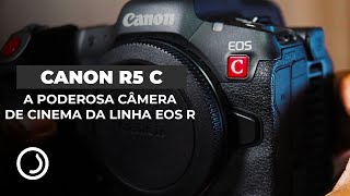 Canon EOS R5 C I A câmera de CINEMA MIRRORLESS da linha R!! #review