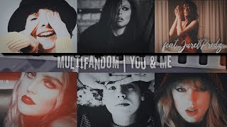 Multifandom ● You & Me (feat JurethProdz)