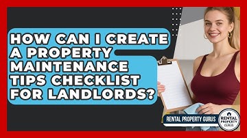 How Can I Create a Property Maintenance Tips Checklist for Landlords? | Rental Property Gurus News