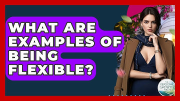 What Are Examples Of Being Flexible? - The Personal Growth Path