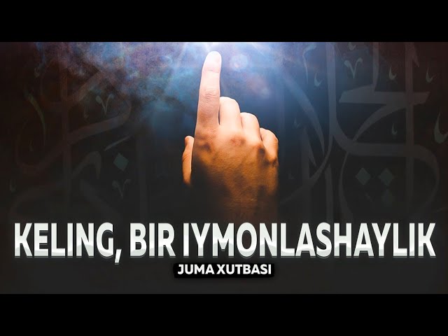 Keling Bir Iymonlashaylik | Juma Xutbasi | Ustoz Abu Hanifa class=