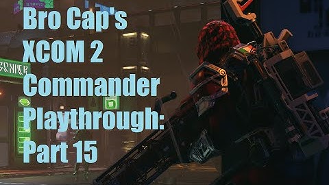 XCOM 2 Commander Playthrough Part 15: Berserkers!