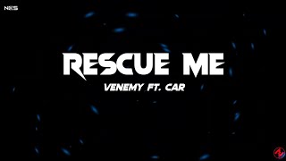 Venemy - Rescue Me (Lyrics) feat. Car