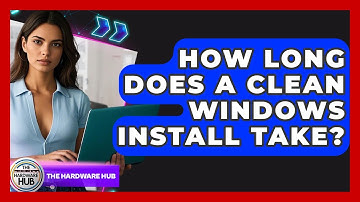 How Long Does A Clean Windows Install Take? - The Hardware Hub