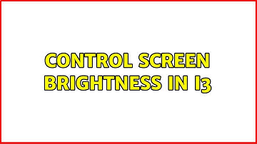 Control screen brightness in i3 (5 Solutions!!)