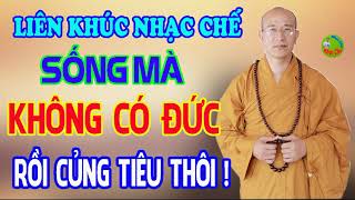 Liên Khúc Nhạc Chế | Sống Mà Không Có Đức Rồi Củng Tiêu Thôi | Đạo Lí Làm Người Là Thế Đấy.
