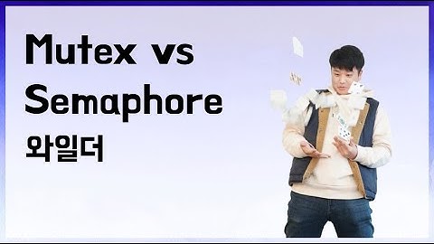[10분 테코톡] 🎲 와일더의 Mutex vs Semaphore