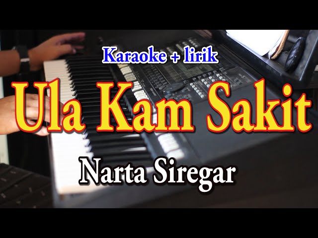 ULA KAM SAKIT [KARAOKE] NARTA SIREGAR class=